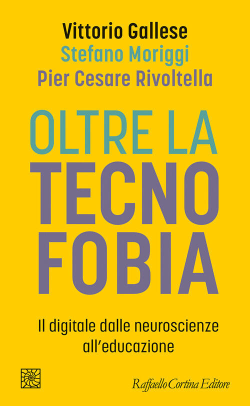 Oltre La Tecnofobia. Il Digitale Dalle Neuroscienze All'educazione Raffaello C
