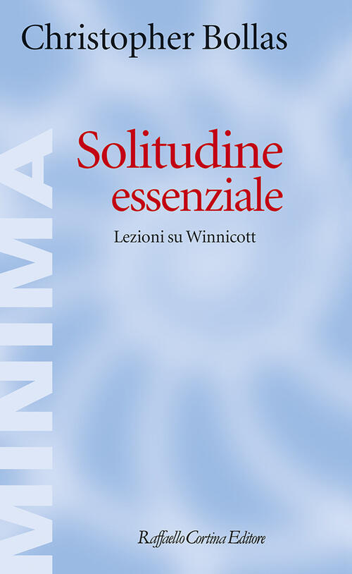 Solitudine Essenziale. Lezioni Su Winnicott Christopher Bollas Raffaello Corti