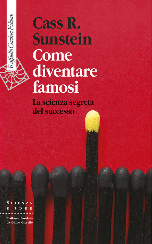 Come Diventare Famosi. La Scienza Segreta Del Successo Cass R. Sunstein Raffae