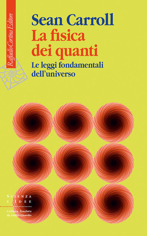 La Fisica Dei Quanti. Le Leggi Fondamentali Dell'universo Sean Carroll Raffael