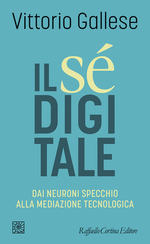 Il Se Digitale. Dai Neuroni Specchio Alla Mediazione Tecnologica Vittorio Gall