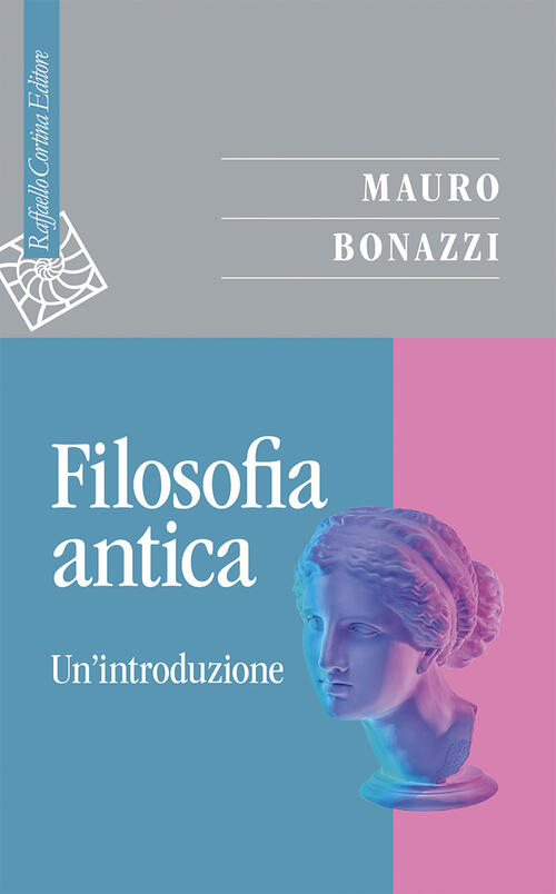 Filosofia Antica. Un'introduzione Mauro Bonazzi Raffaello Cortina Editore 2026