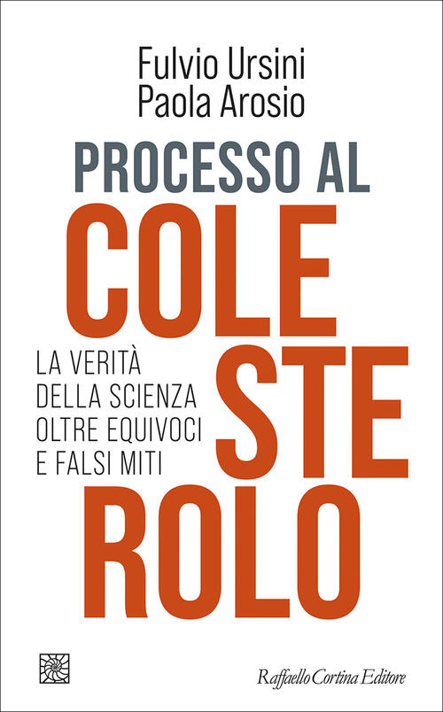 Processo Al Colesterolo. La Verita Della Scienza Oltre Equivoci E Falsi Miti F