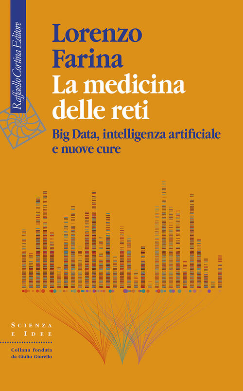 La Medicina Delle Reti. Big Data, Intelligenza Artificiale E Nuove Cure Lorenz