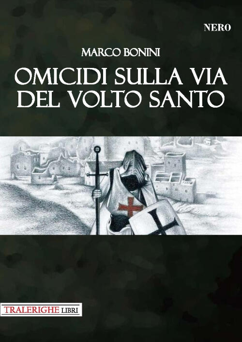 Omicidi Sulla Via Del Volto Santo Marco Bonini Tra Le Righe Libri 2018