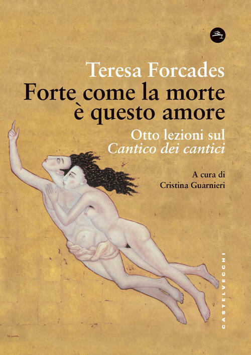 Forte Come La Morte E Questo Amore. Otto Lezioni Sul Cantico Dei Cantici Teres