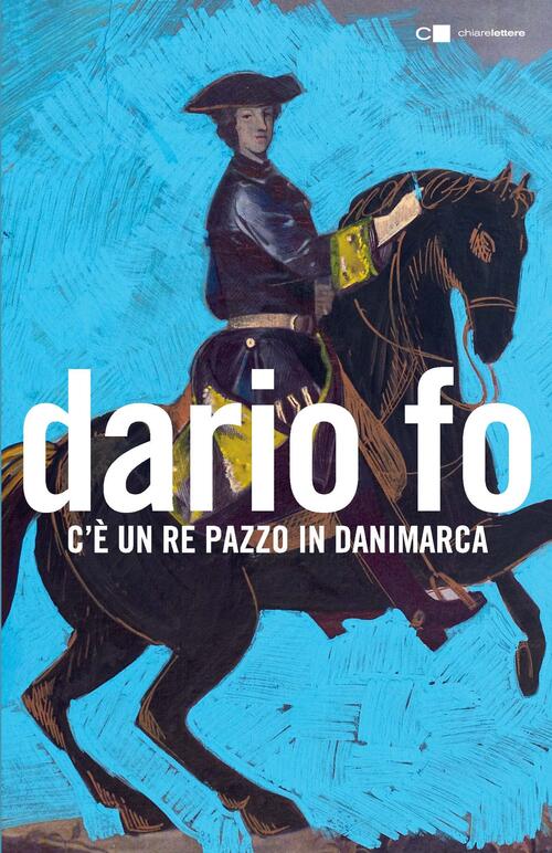 C'e Un Re Pazzo In Danimarca Dario Fo Chiarelettere 2018