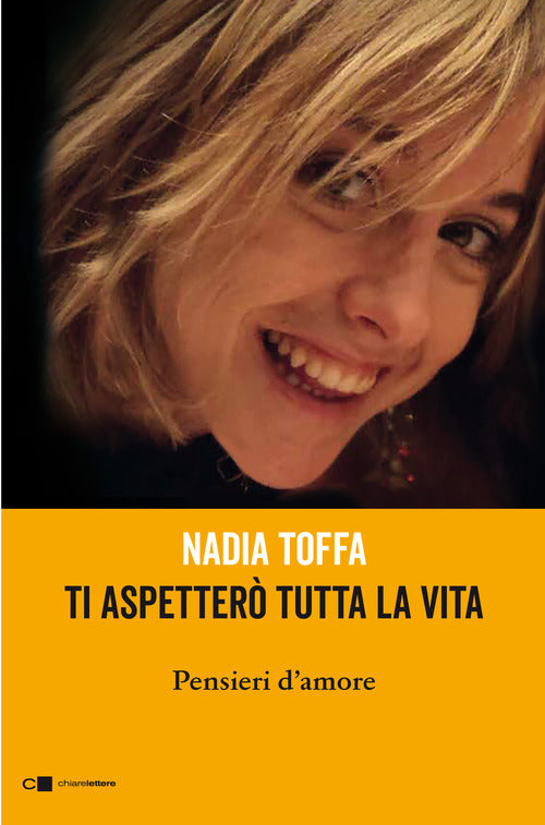 Ti Aspettero Tutta La Vita. Pensieri D'amore Nadia Toffa Chiarelettere 2020