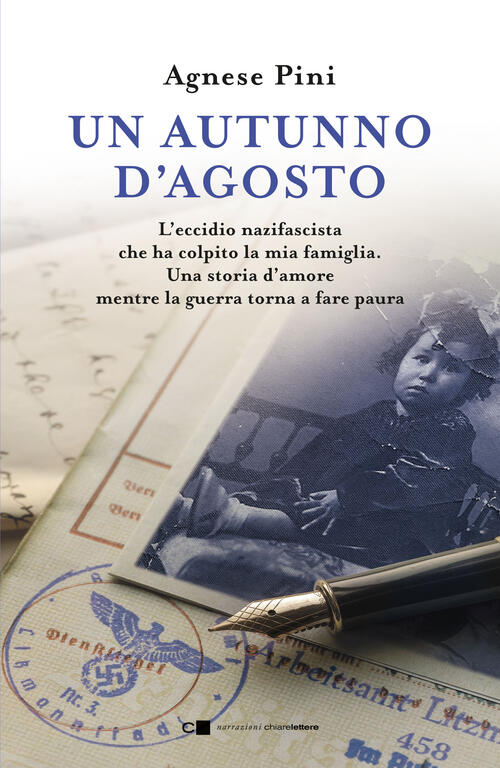 Un Autunno D'agosto. L'eccidio Nazifascista Che Ha Colpito La Mia Famiglia. Un