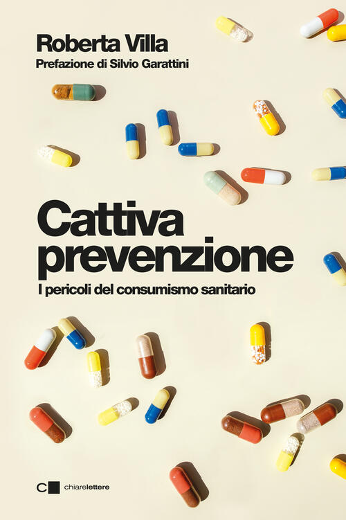 Cattiva Prevenzione. I Pericoli Del Consumismo Sanitario Roberta Villa Chiarel