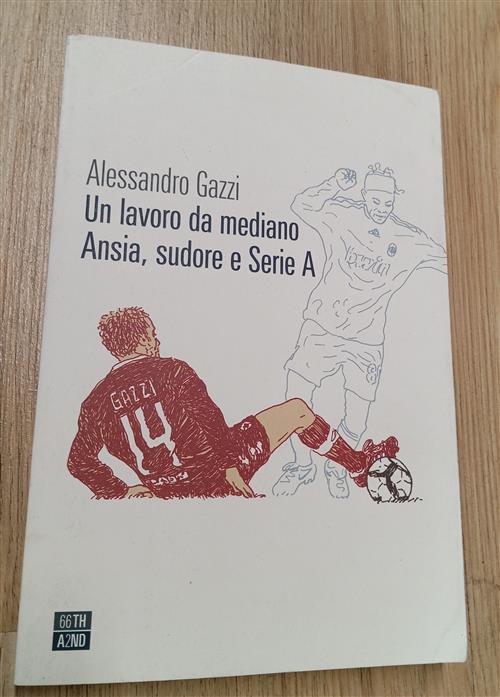Un Lavoro Da Mediano. Ansia, Sudore E Serie A Alessandro Gazzi 66Thand2nd 2022