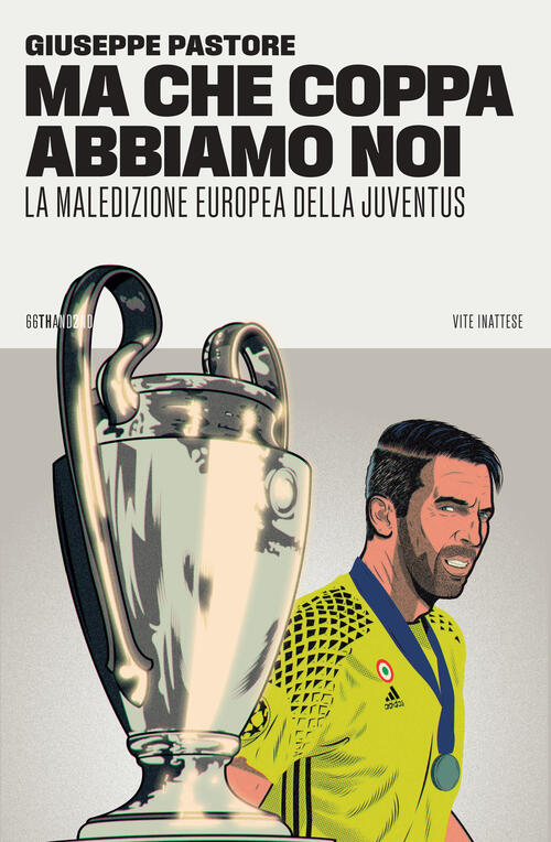 Ma Che Coppa Abbiamo Noi. La Maledizione Europea Della Juventus Giuseppe Pasto