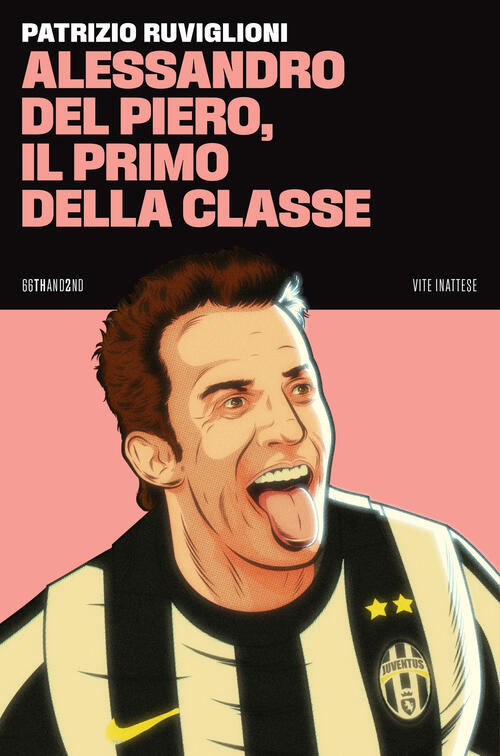 Alessandro Del Piero, Il Primo Della Classe Patrizio Ruviglioni 66Thand2nd 202