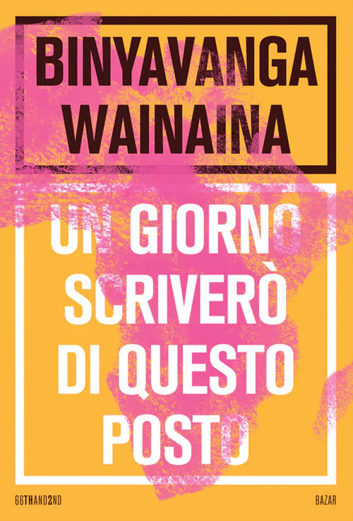 Un Giorno Scrivero Di Questo Posto. Nuova Ediz. Binyavanga Wainaina 66Thand2nd