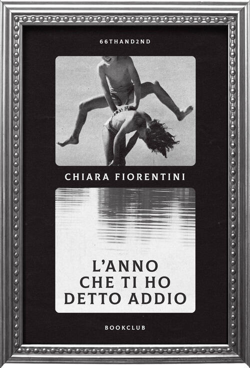 L'anno Che Ti Ho Detto Addio Chiara Fiorentini 66Thand2nd 2025