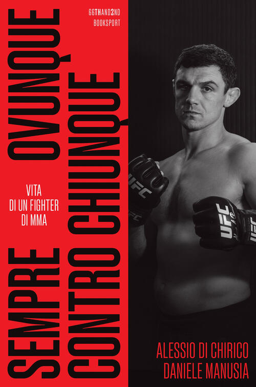 Sempre, Ovunque, Contro Chiunque. Vita Di Un Fighter Di Mma Alessio Di Chirico