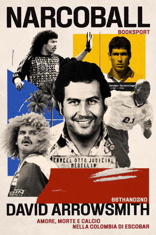 Narcoball. Amore, Morte E Calcio Nella Colombia Di Escobar David Arrowsmith 66