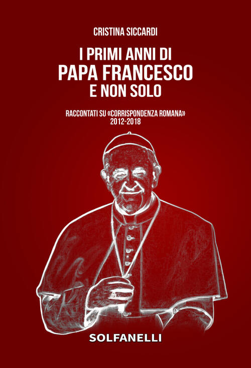 I Primi Anni Di Papa Francesco E Non Solo. Raccontati Su Corrispondenza Romana