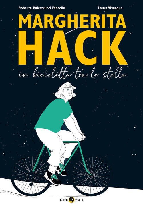 Margherita Hack. In Bicicletta Tra Le Stelle Roberta Balestrucci Fancellu Becc