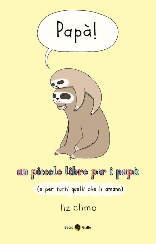 Papa! Un Piccolo Libro Per I Papa (E Per Tutti Quelli Che Li Amano) Liz Climo