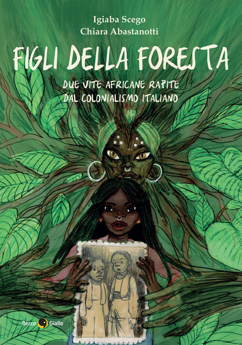 Figli Della Foresta. Due Vite Africane Rapite Dal Colonialismo Italiano Igiaba