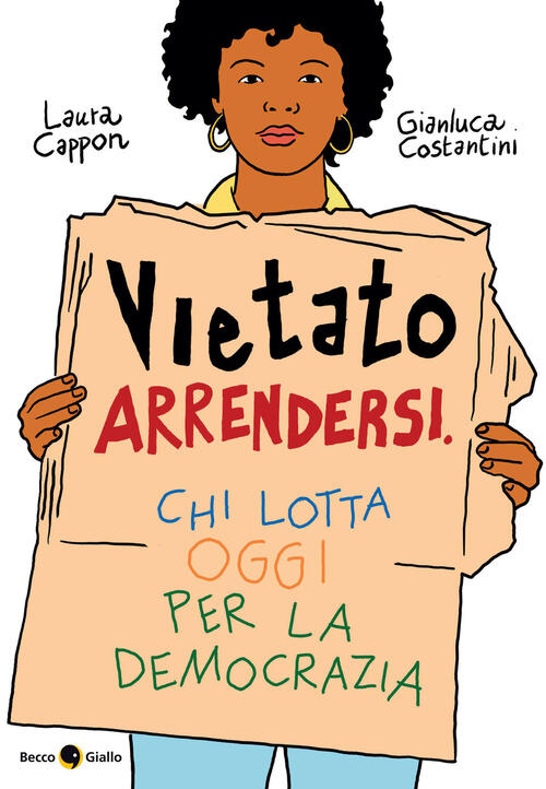 Vietato Arrendersi. Chi Lotta Oggi Per La Democrazia Laura Cappon Becco Giallo