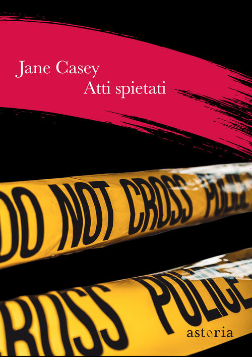 Atti Spietati Jane Casey Astoria 2019