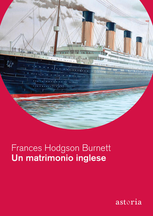 Un Matrimonio Inglese Frances Hodgson Burnett Astoria 2022