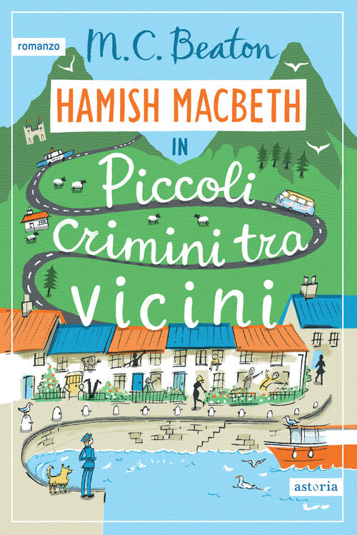 Piccoli Crimini Tra Vicini. I Casi Di Hamish Macbeth M. C. Beaton Astoria 2025