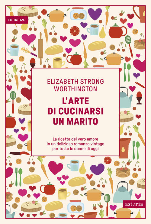 L'arte Di Cucinarsi Un Marito Elizabeth Strong Worthington Astoria 2025