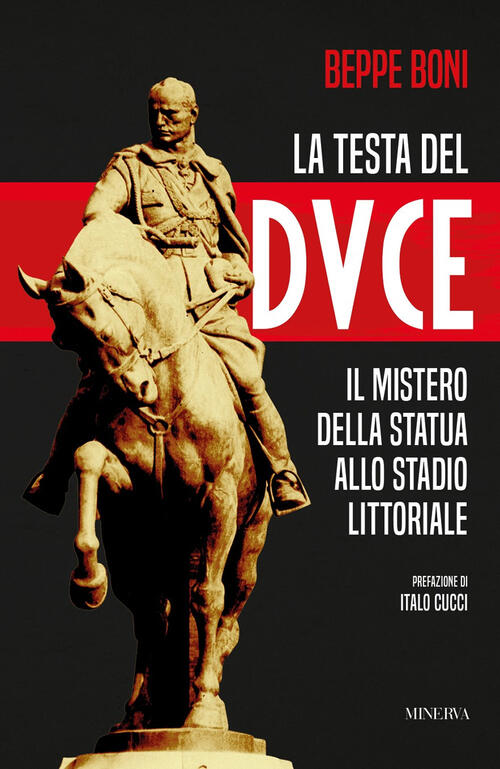 La Testa Del Duce. Il Mistero Della Statua Allo Stadio Littoriale Beppe Boni M