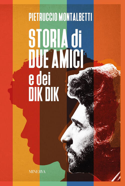 Storia Di Due Amici E Dei Dik Dik Pietruccio Montalbetti Minerva Edizioni (Bol
