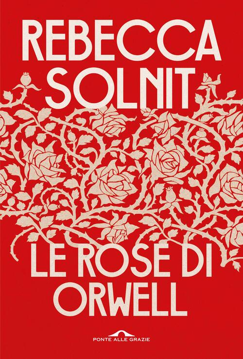 Le Rose Di Orwell Rebecca Solnit Ponte Alle Grazie 2022