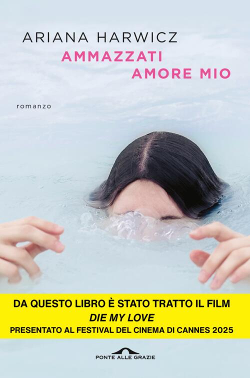 Ammazzati Amore Mio Ariana Harwicz Ponte Alle Grazie 2021