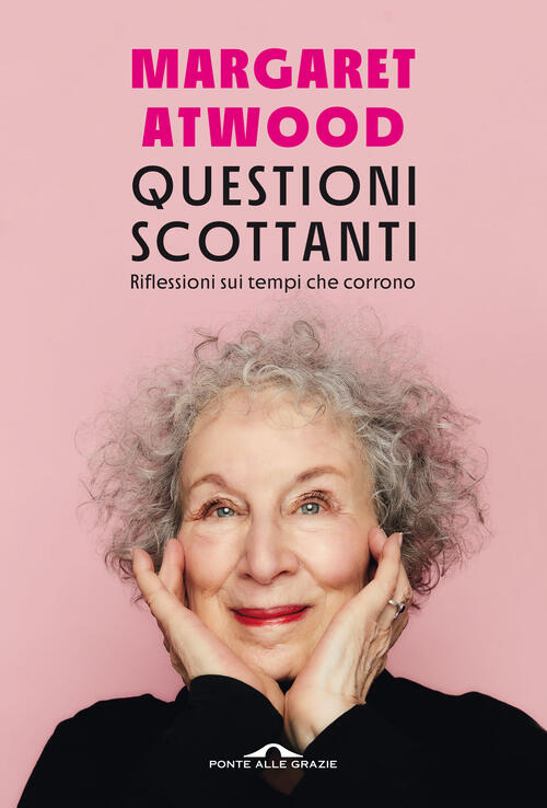 Questioni Scottanti. Riflessioni Sui Tempi Che Corrono Margaret Atwood Ponte A