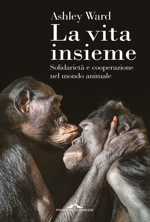La Vita Insieme. Solidarieta E Cooperazione Nel Mondo Animale Ashley Ward Pont