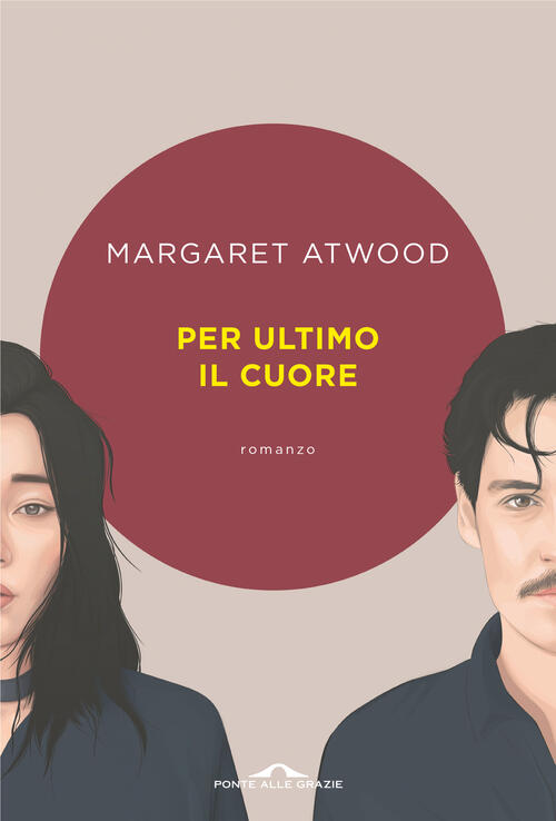 Per Ultimo Il Cuore Margaret Atwood Ponte Alle Grazie 2023