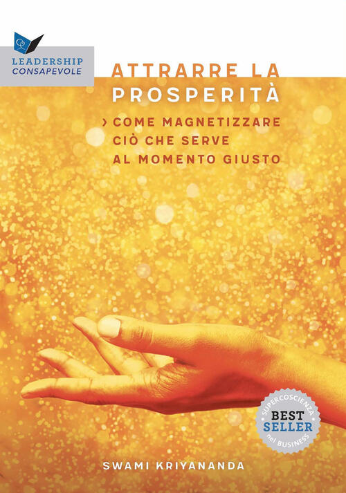 Attrarre La Prosperita. Come Magnetizzare Cio Che Serve Al Momento Giusto Kriy
