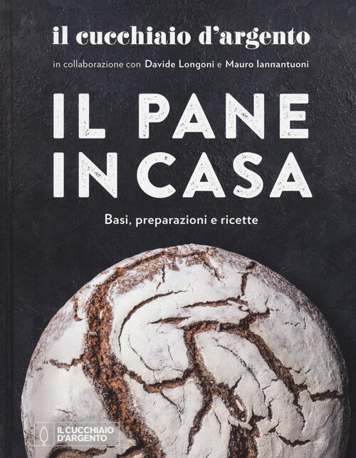 Il Cucchiaio D'argento. Il Pane In Casa. Basi, Preparazioni E Ricette Davide L