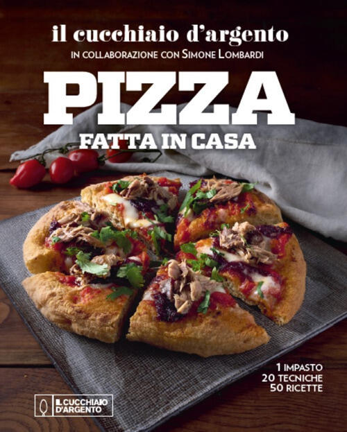 Il Cucchiaio D'argento. Pizza Fatta In Casa. 1 Impasto, 20 Tecniche, 50 Ricett
