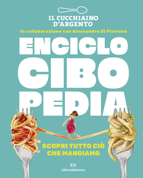Il Cucchiaio D'argento. Enciclocibopedia. Scopri Tutto Cio Che Mangiamo Editor
