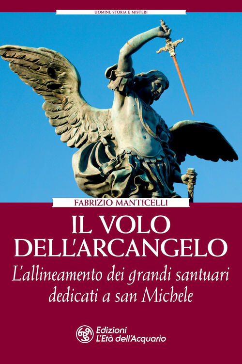 Il Volo Dell'arcangelo. L'allineamento Dei Grandi Santuari Dedicati A San Mich