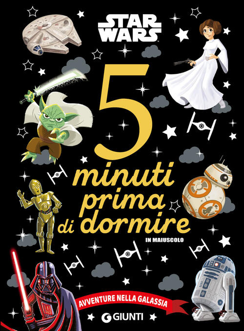 Avventure Nella Galassia. Star Wars. 5 Minuti Prima Di Dormire. In Maiuscolo L