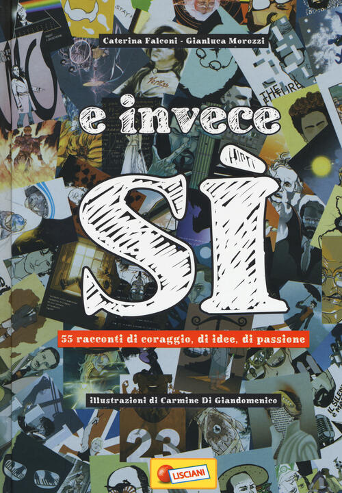 E Invece Si. 55 Racconti Di Coraggio, Di Idee, Di Passione Caterina Falconi Li
