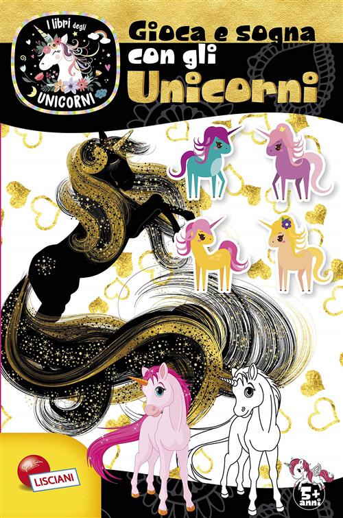 Gioca E Sogna Con Gli Unicorni. I Libri Degli Unicorni