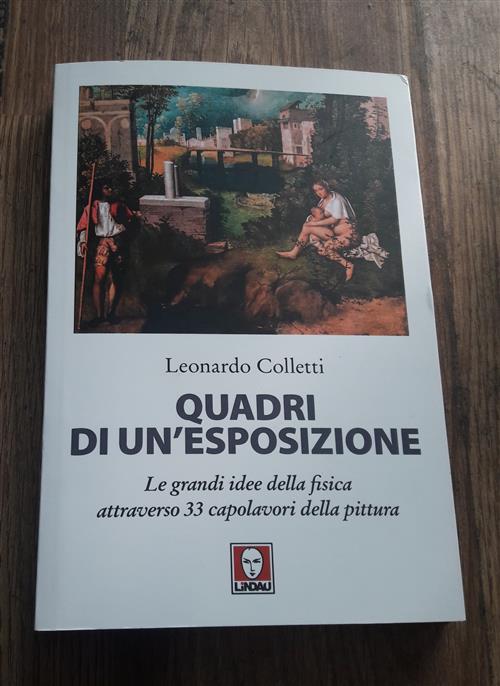 Quadri Di Un'esposizione. Le Grandi Idee Della Fisica Attraverso 33 Capolavori Della Pittura