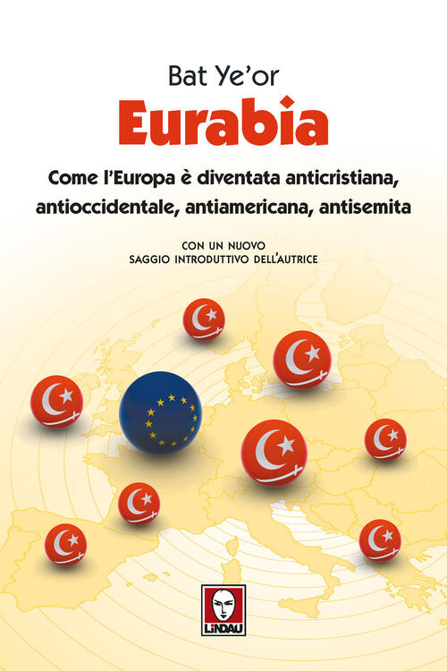 Eurabia. Come L'europa E Diventata Anticristiana, Antioccidentale, Antiamericana, Antisemita. Nuova