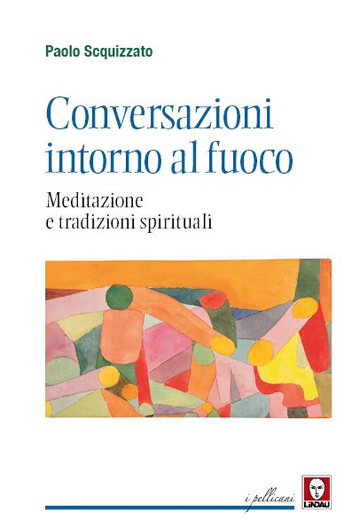 Conversazioni Intorno Al Fuoco. Meditazione E Tradizioni Spirituali Paolo Scqu