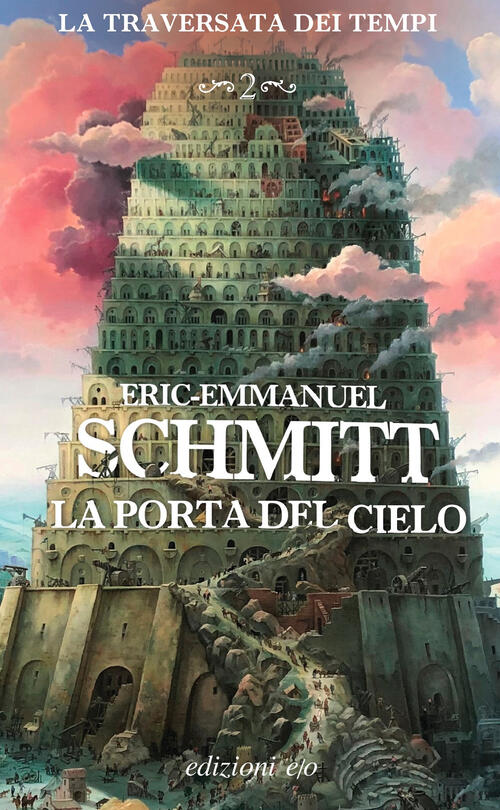 La Porta Del Cielo. La Traversata Dei Tempi. Vol. 2 Eric-Emmanuel Schmitt E/O