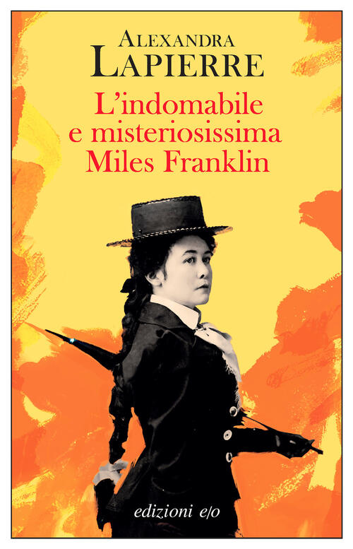 L'indomabile E Misteriosissima Miles Franklin Alexandra Lapierre E/O 2025